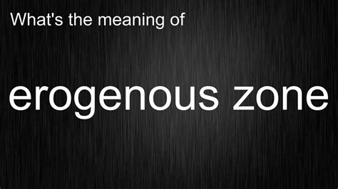 erogenous pronunciation|erogenous means causing what.